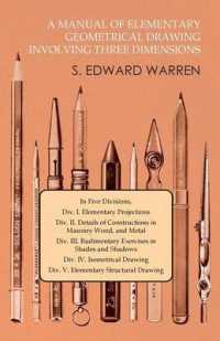 A Manual of Elementary Geometrical Drawing Involving Three Dimensions: In Five Divisions, Div. I. Elementary Projections Div. II. Details of Construct