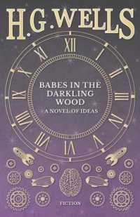 Babes in the Darkling Wood - A Novel of Ideas