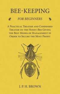 Bee-Keeping for Beginners - A Practical Treatise and Condensed Treatise on the Honey-Bee Giving the Best Modes of Management in Order to Secure the Mo