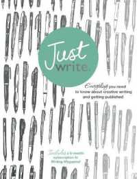Just Write : Everything you need to know about creative writing, self-publishing and getting published