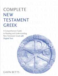 Complete New Testament Greek : A Comprehensive Guide to Reading and Understanding New Testament Greek with Original Texts