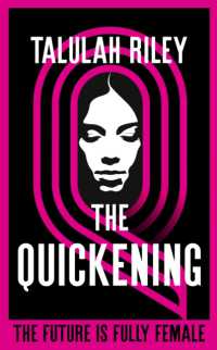 The Quickening : a brilliant, subversive and unexpected dystopia for fans of Vox and the Handmaid's Tale