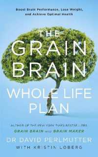 The Grain Brain Whole Life Plan : Boost Brain Performance, Lose Weight, and Achieve Optimal Health