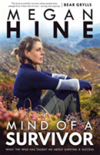 Mind of a Survivor : What the wild has taught me about survival and success -- Paperback