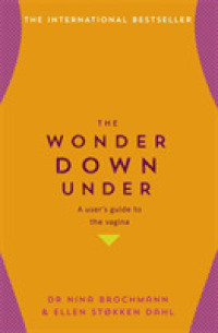 Wonder Down under : A User's Guide to the Vagina -- Paperback / softback