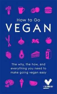 How to Go Vegan : The Why, the How, and Everything You Need to Make Going Vegan Easy