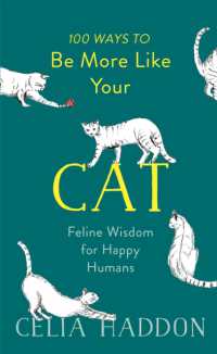 100 Ways to Be More Like Your Cat : Feline Wisdom for Happy Humans