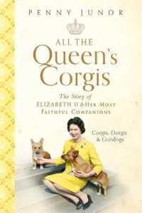 All the Queen's Corgis : Corgis, dorgis and gundogs: the story of Elizabeth II and her most faithful companions