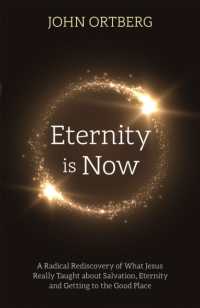 Eternity is Now : A Radical Rediscovery of What Jesus Really Taught about Salvation, Eternity and Getting to the Good Place