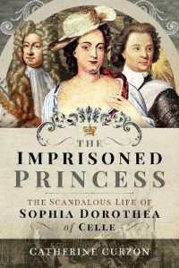 The Imprisoned Princess : The Scandalous Life of Sophia Dorothea of Celle