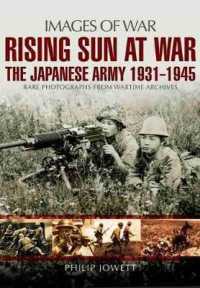 日本軍写真集1931-1945年<br>Rising Sun at War : The Japanese Army 1931-1945: Rare Photographs from Wartime Archives (Images of War)