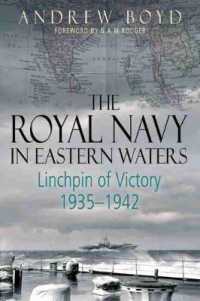 The Royal Navy in Eastern Waters : Linchpin of Victory 1935-1942