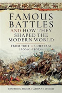 Famous Battles and How They Shaped the Modern World : From Troy to Courtrai, 1200 BC-1302 AD