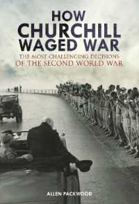 How Churchill Waged War : The Most Challenging Decisions of the Second World War