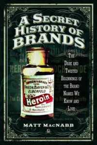 A Secret History of Brands : The Dark and Twisted Beginnings of the Brand Names We Know and Love
