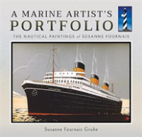 A Marine Artist's Portfolio : The Nautical Paintings of Susanne Fournais