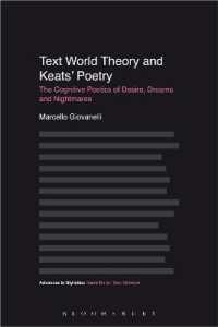 キーツの詩と認知詩学<br>Text World Theory and Keats' Poetry : The Cognitive Poetics of Desire, Dreams and Nightmares (Advances in Stylistics)