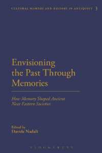 古代近東社会はいかにして記憶を形成したか<br>Envisioning the Past through Memories : How Memory Shaped Ancient Near Eastern Societies (Cultural Memory and History in Antiquity)