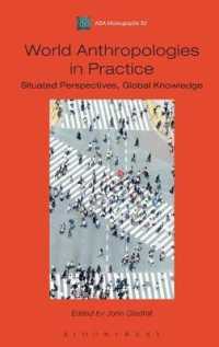 実践における世界人類学：状況的視座、グローバルな知<br>World Anthropologies in Practice : Situated Perspectives, Global Knowledge (Asa Monographs)