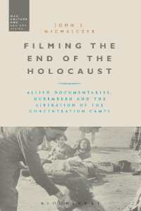 Filming the End of the Holocaust : Allied Documentaries, Nuremberg and the Liberation of the Concentration Camps