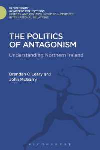 The Politics of Antagonism : Understanding Northern Ireland (History and Politics in the 20th Century: Bloomsbury Academic)