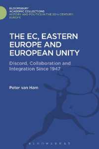 The EC, Eastern Europe and European Unity : Discord, Collaboration and Integration since 1947 (History and Politics in the 20th Century: Bloomsbury Academic)