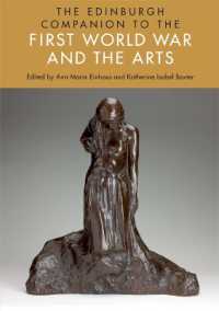 第一次世界大戦と文学・諸芸術必携<br>The Edinburgh Companion to the First World War and the Arts (Edinburgh Companions to Literature and the Humanities)