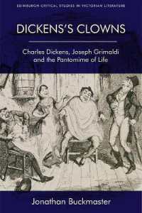 Dickens's Clowns : Charles Dickens, Joseph Grimaldi and the Pantomime of Life (Edinburgh Critical Studies in Victorian Culture)