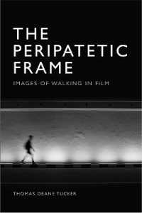 The Peripatetic Frame : Images of Walking in Cinema