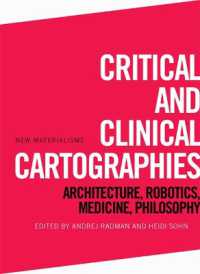 Critical and Clinical Cartographies : Architecture, Robotics, Medicine, Philosophy