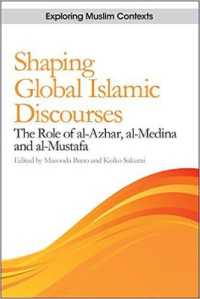 Shaping Global Islamic Discourses : The Role of al-Azhar, al-Medina and al-Mustafa (Exploring Muslim Contexts)