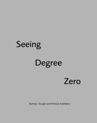 Seeing Degree Zero : Barthes/Burgin and Political Aesthetics