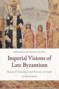 Imperial Visions of Late Byzantium : Manuel II Palaiologos and Rhetoric in Purple (Edinburgh Byzantine Studies)