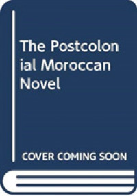 The Postcolonial Moroccan Novel in Arabic and French (Edinburgh Studies in Modern Arabic Literature)