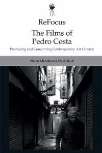 Refocus: the Films of Pedro Costa : Producing and Consuming Contemporary Art Cinema (Refocus: the International Directors Series)
