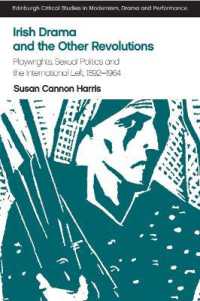 Irish Drama and the Other Revolutions : Playwrights, Sexual Politics and the International Left, 1892-1964 (Edinburgh Critical Studies in Modernism, Drama and Performance)