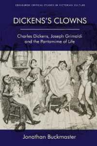 Dickens's Clowns : Charles Dickens, Joseph Grimaldi and the Pantomime of Life (Edinburgh Critical Studies in Victorian Culture)
