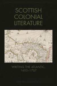 Scottish Colonial Literature : Writing the Atlantic, 1603-1707 (Edinburgh Critical Studies in Atlantic Literatures and Cultures)