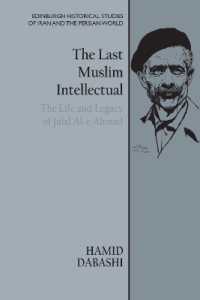 The Last Muslim Intellectual : The Life and Legacy of Jalal Al-e Ahmad (Edinburgh Historical Studies of Iran and the Persian World)