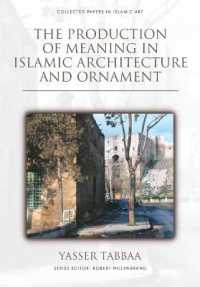 The Production of Meaning in Islamic Architecture and Ornament (Collected Papers in Islamic Art)