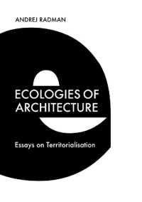 Ecologies of Architecture : Essays on Territorialisation