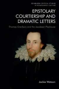 Epistolary Courtiership and Dramatic Letters : Thomas Overbury and the Jacobean Playhouse (Edinburgh Critical Studies in Renaissance Culture)