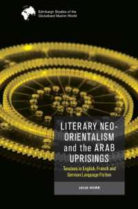Literary Neo-Orientalism and the Arab Uprisings : Tensions in English, French and German Language Fiction (Edinburgh Studies of the Globalised Muslim World)