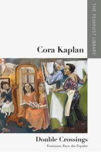 Cora Kaplan - Double Crossings : Feminism, Race, the Popular (The Feminist Library: Essays in Cultural Criticism)