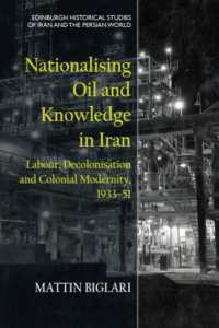 Nationalising Oil and Knowledge in Iran : Labour, Decolonisation and Colonial Modernity, 1933-51 (Edinburgh Historical Studies of Iran and the Persian World)