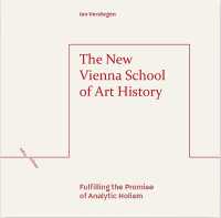 The New Vienna School of Art History : Fulfilling the Promise of Analytic Holism (Refractions)