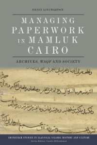 Managing Paperwork in Mamluk Cairo : Archives, Waqf and Society (Edinburgh Studies in Classical Islamic History and Culture)