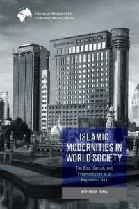 Islamic Modernities in World Society : The Rise, Spread, and Fragmentation of a Hegemonic Idea (Edinburgh Studies of the Globalised Muslim World)