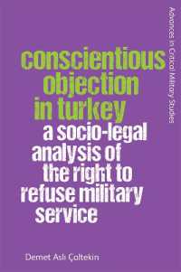 Conscientious Objection in Turkey : A Socio-Legal Analysis of the Right to Refuse Military Service (Advances in Critical Military Studies)