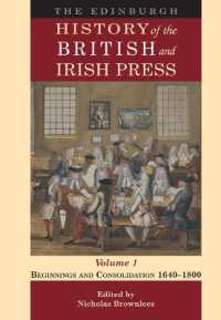 The Edinburgh History of the British and Irish Press, Volume 1 : Beginnings and Consolidation 1640 1800 (The Edinburgh History of the British and Irish Press)